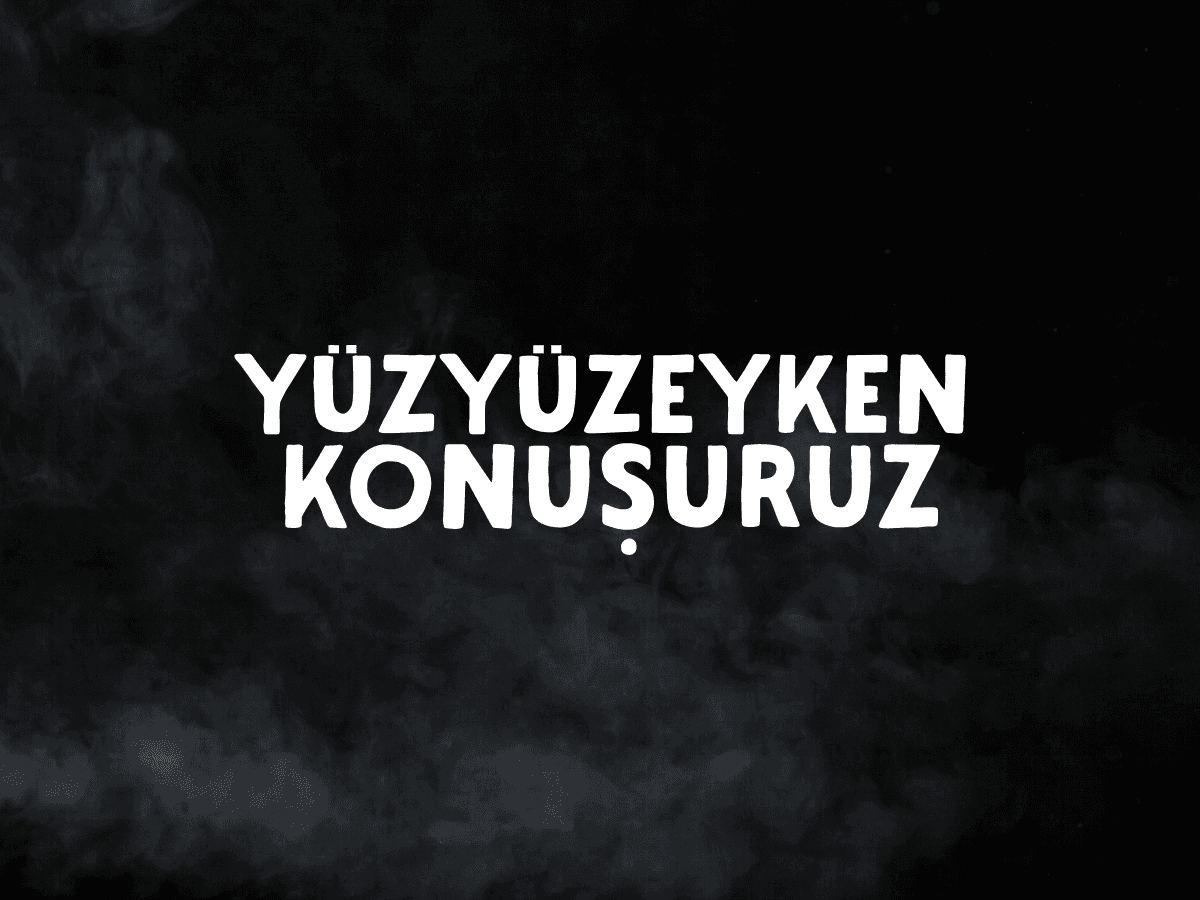 Yüzyüzeyken Konuşuruz